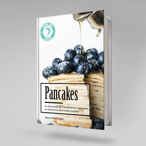 PANCAKES - La alucinación del canadiense en cuarentena: un sueño de encierro hecho realidad - Tolerant Planet