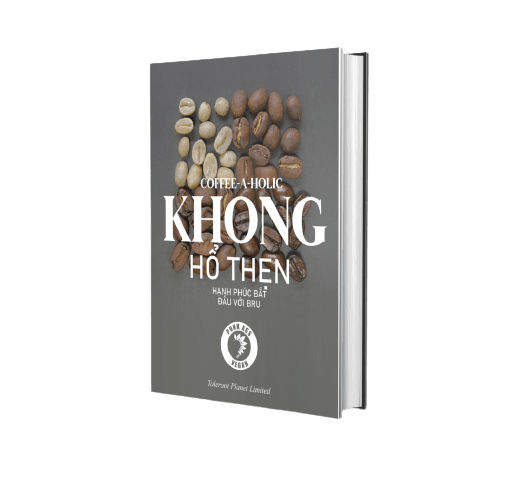 Coffee-a-Holic - Không hổ thẹn. Hạnh phúc bắt đầu với Bru - Tolerant Planet