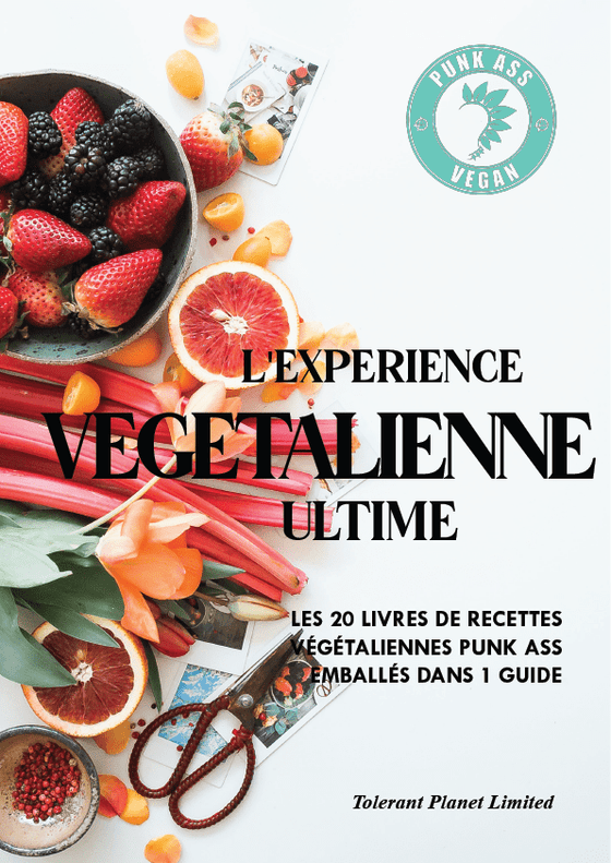 L'expérience vegan ultime: les 20 livres de recettes végétaliennes Punk Ass emballés dans 1 guide - Tolerant Planet