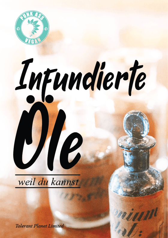 Infundierte Öle - weil du kannst - Tolerant Planet