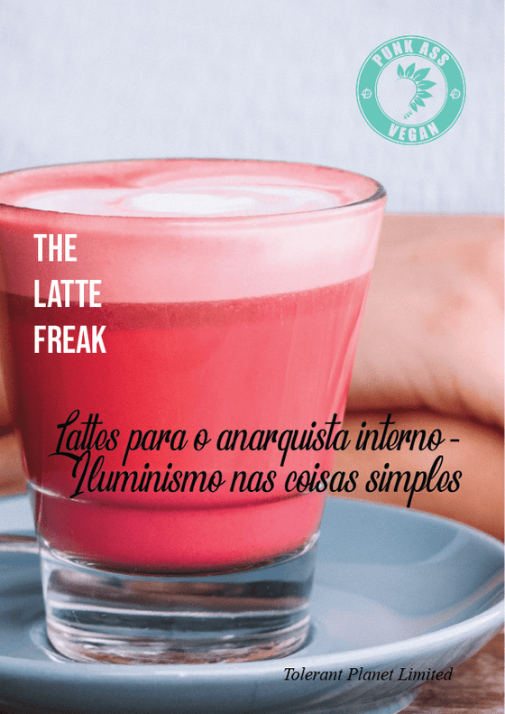 Lattes para o anarquista interno - Iluminismo nas coisas simples - Tolerant Planet