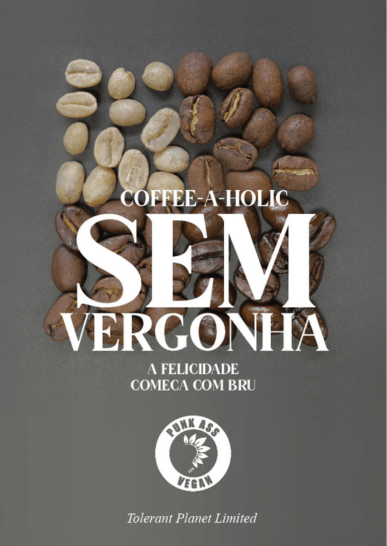 Coffee-a-Holic - Sem vergonha. A felicidade começa com Bru - Tolerant Planet